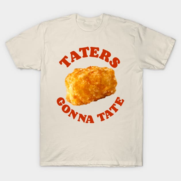 Taters Gonna Tate T-Shirt by darklordpug